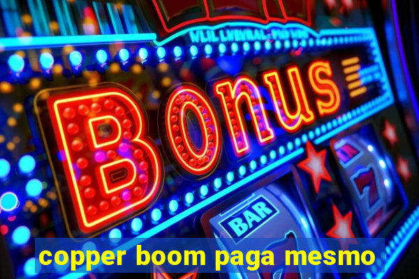 copper boom paga mesmo